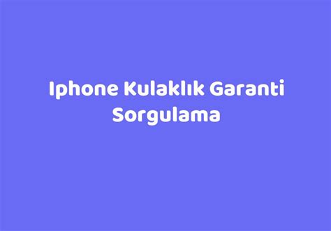 Iphone kulaklık garanti sorgulama